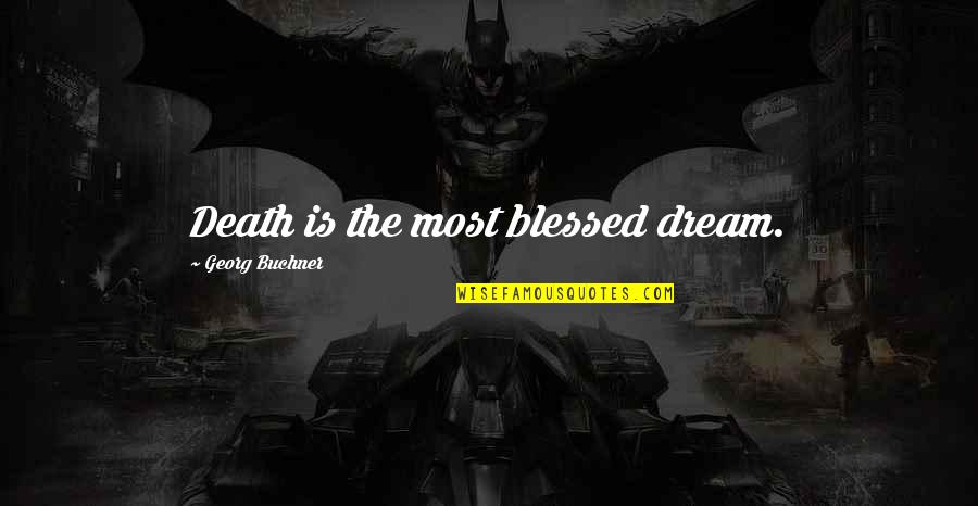 Ensinamento Quotes By Georg Buchner: Death is the most blessed dream.