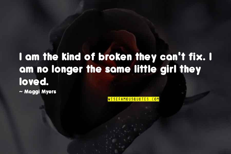 Ensinar A Ler Quotes By Maggi Myers: I am the kind of broken they can't