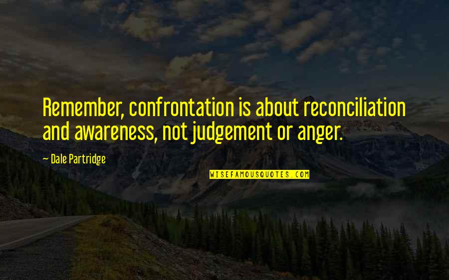 Ensine Seus Quotes By Dale Partridge: Remember, confrontation is about reconciliation and awareness, not Ensine Seus Quotes By Dale Partridge: Remember, confrontation is about reconciliation and awareness, not