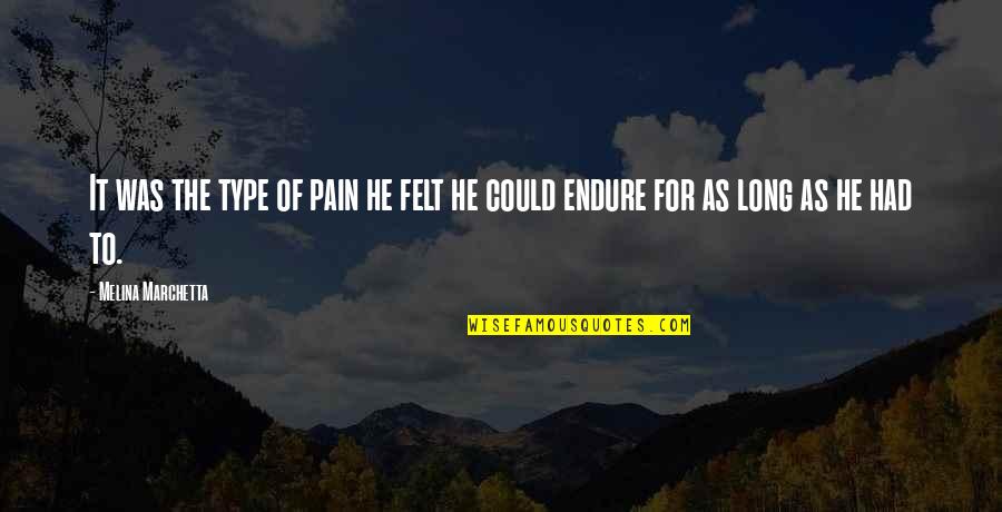 Ensinger Hyde Quotes By Melina Marchetta: It was the type of pain he felt Ensinger Hyde Quotes By Melina Marchetta: It was the type of pain he felt