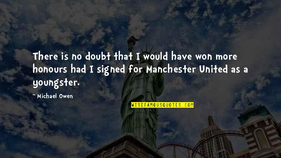 Ensinger Quotes By Michael Owen: There is no doubt that I would have Ensinger Quotes By Michael Owen: There is no doubt that I would have