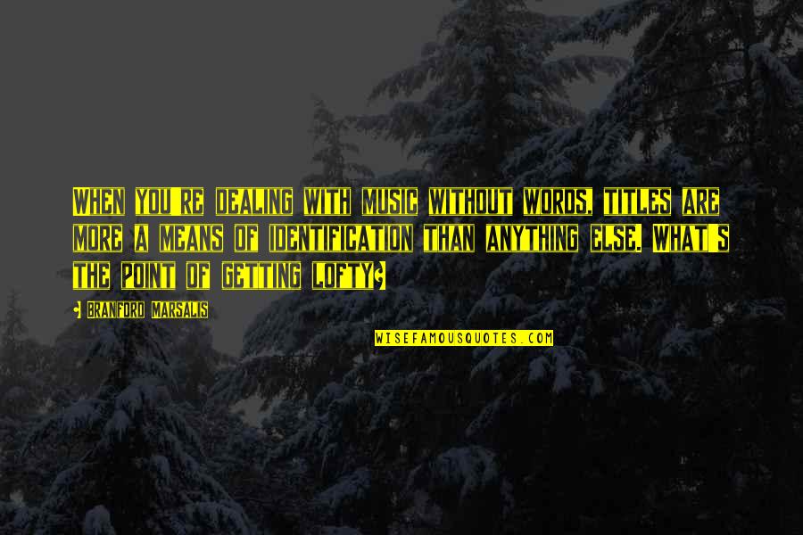 Ensink Quotes By Branford Marsalis: When you're dealing with music without words, titles Ensink Quotes By Branford Marsalis: When you're dealing with music without words, titles