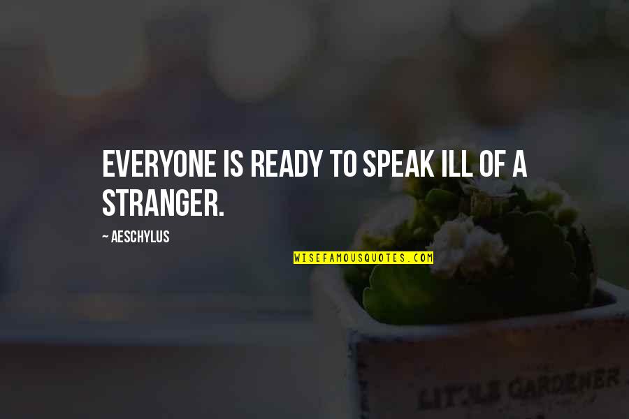 Ensio Lera Quotes By Aeschylus: Everyone is ready to speak ill of a