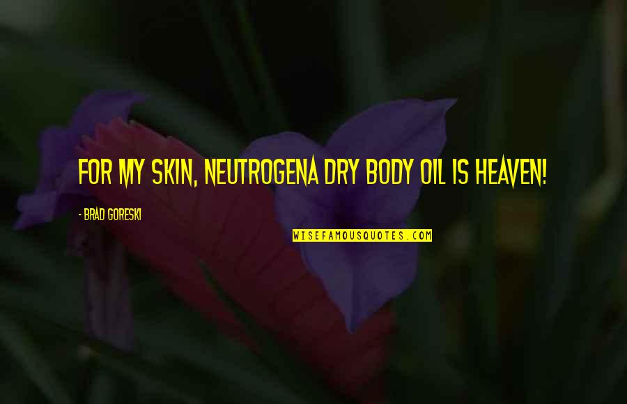 Ensi's Quotes By Brad Goreski: For my skin, Neutrogena dry body oil is