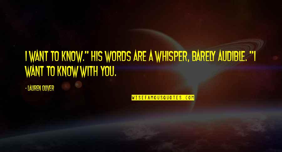 Ensis Wings Quotes By Lauren Oliver: I want to know." His words are a