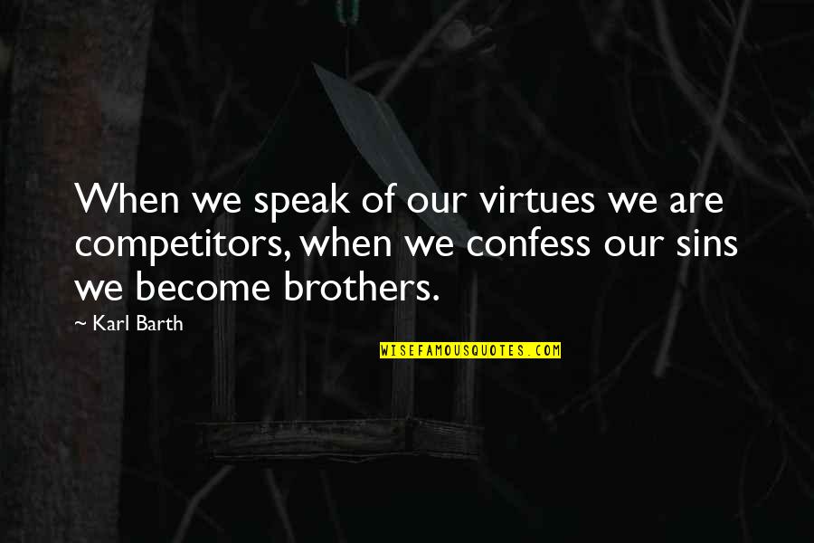 Enskate Quotes By Karl Barth: When we speak of our virtues we are