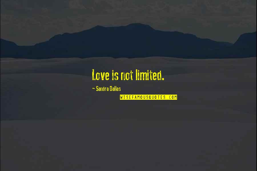 Enskate Quotes By Sandra Dallas: Love is not limited.