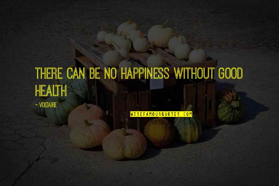 Enskede Quotes By Voltaire: There can be no happiness without good health