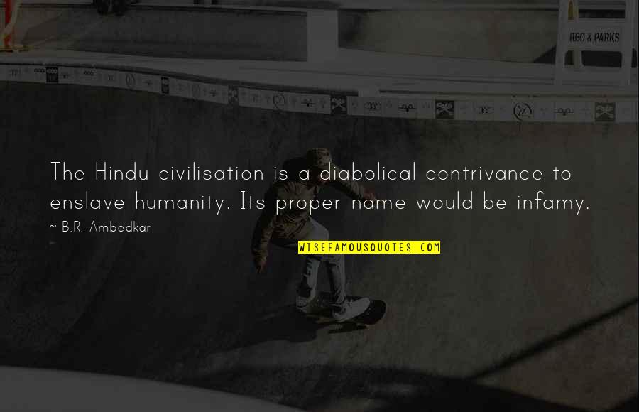 Enslave Quotes By B.R. Ambedkar: The Hindu civilisation is a diabolical contrivance to