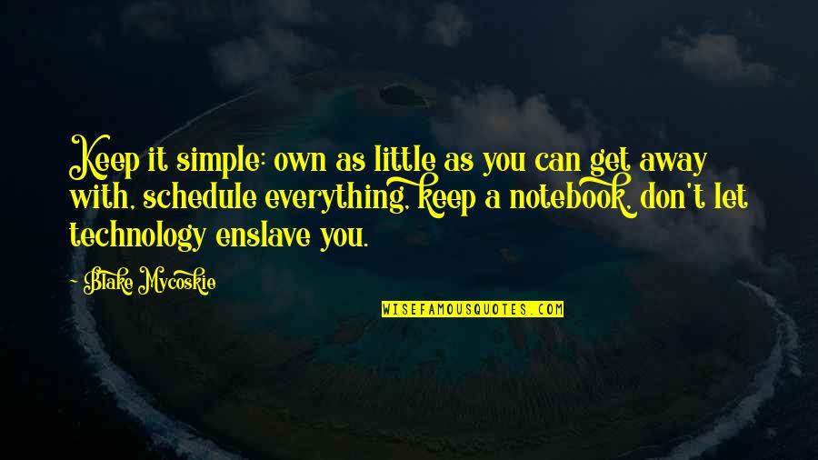 Enslave Quotes By Blake Mycoskie: Keep it simple: own as little as you