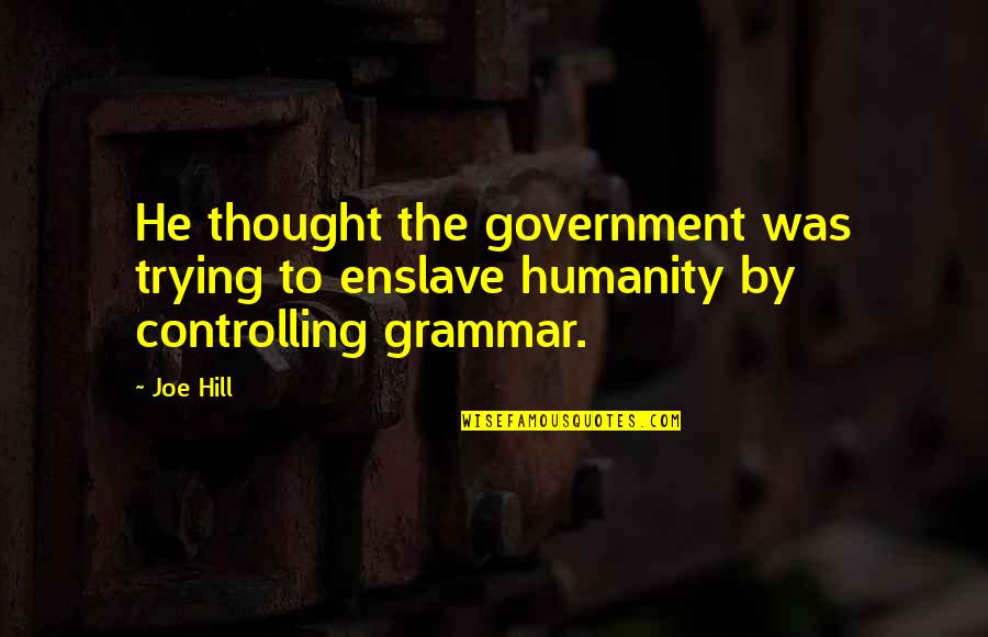 Enslave Quotes By Joe Hill: He thought the government was trying to enslave