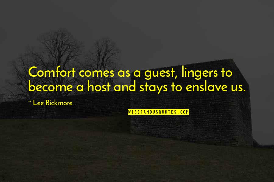 Enslave Quotes By Lee Bickmore: Comfort comes as a guest, lingers to become