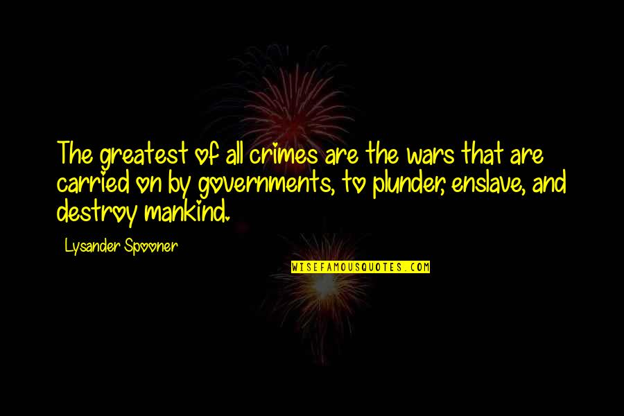 Enslave Quotes By Lysander Spooner: The greatest of all crimes are the wars