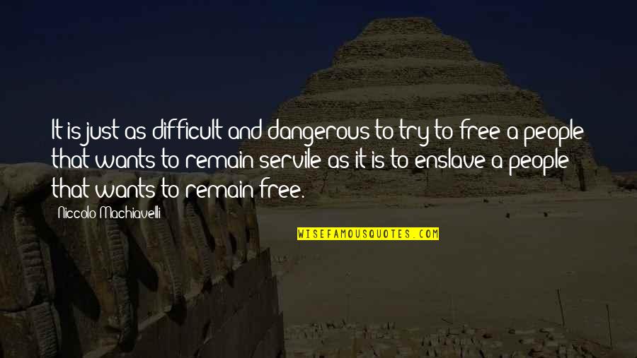 Enslave Quotes By Niccolo Machiavelli: It is just as difficult and dangerous to