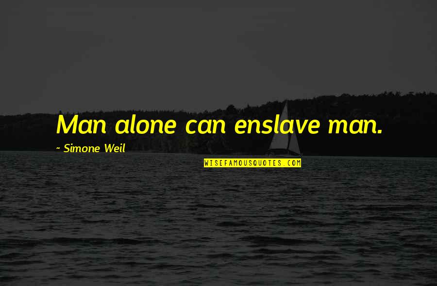 Enslave Quotes By Simone Weil: Man alone can enslave man.