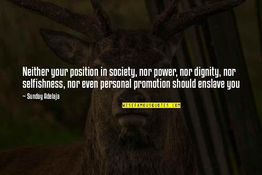 Enslave Quotes By Sunday Adelaja: Neither your position in society, nor power, nor