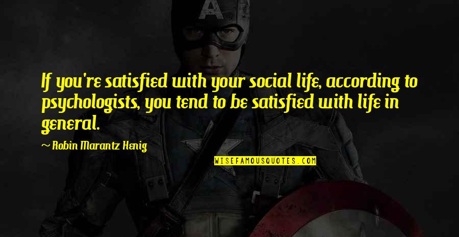 Enslaved Minds Quotes By Robin Marantz Henig: If you're satisfied with your social life, according