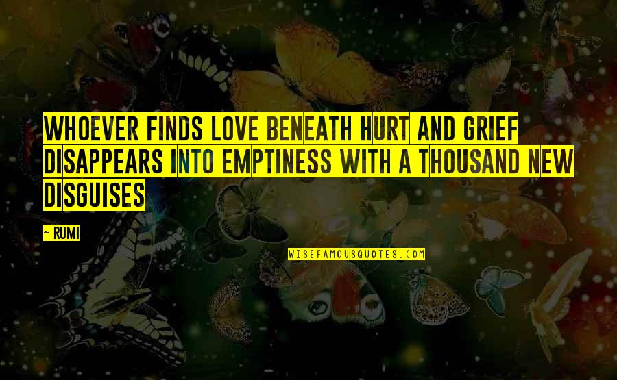 Enslaved Minds Quotes By Rumi: Whoever finds love beneath hurt and grief disappears