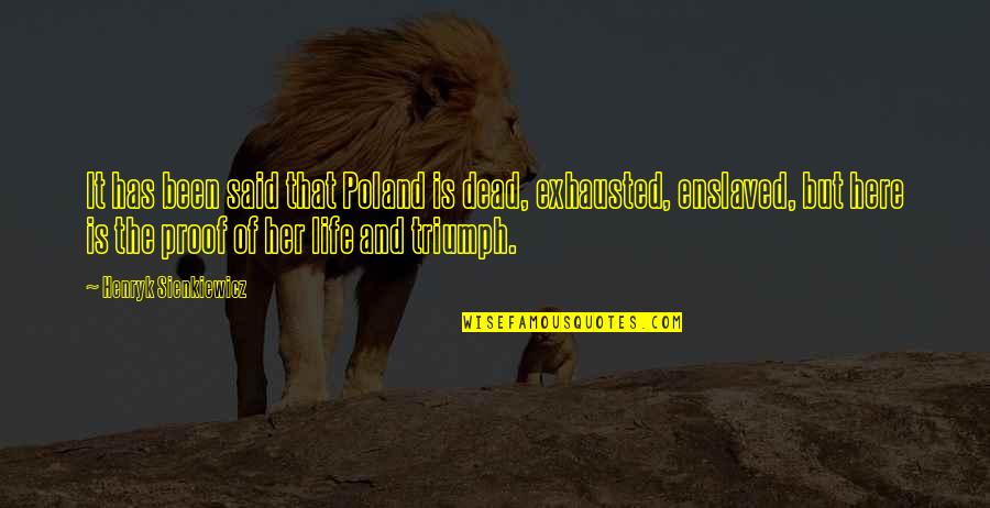 Enslaved Quotes By Henryk Sienkiewicz: It has been said that Poland is dead, Enslaved Quotes By Henryk Sienkiewicz: It has been said that Poland is dead,