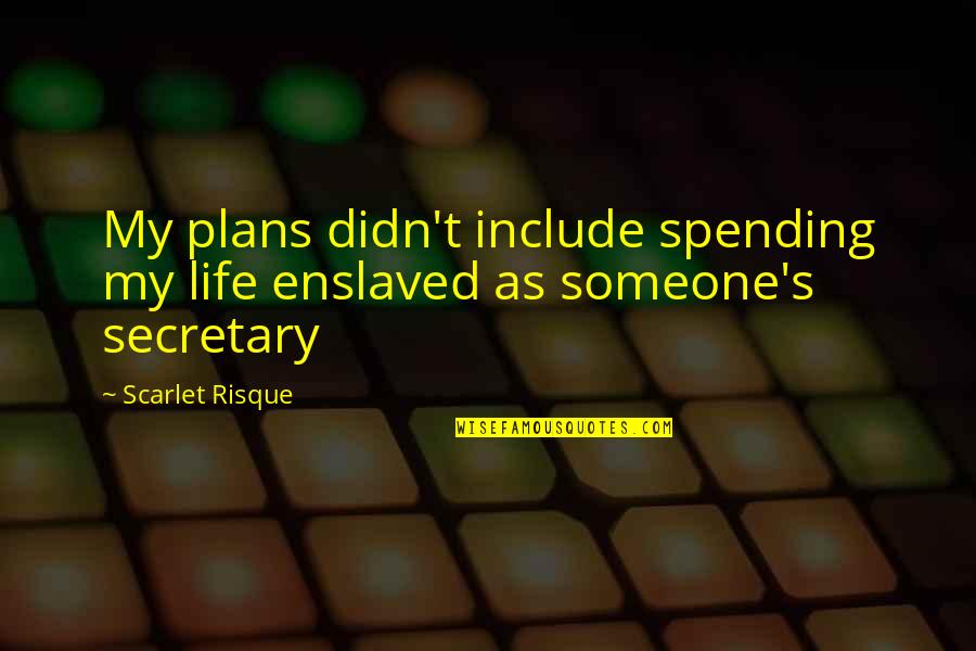 Enslaved Quotes By Scarlet Risque: My plans didn't include spending my life enslaved