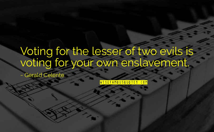 Enslavement Quotes By Gerald Celente: Voting for the lesser of two evils is