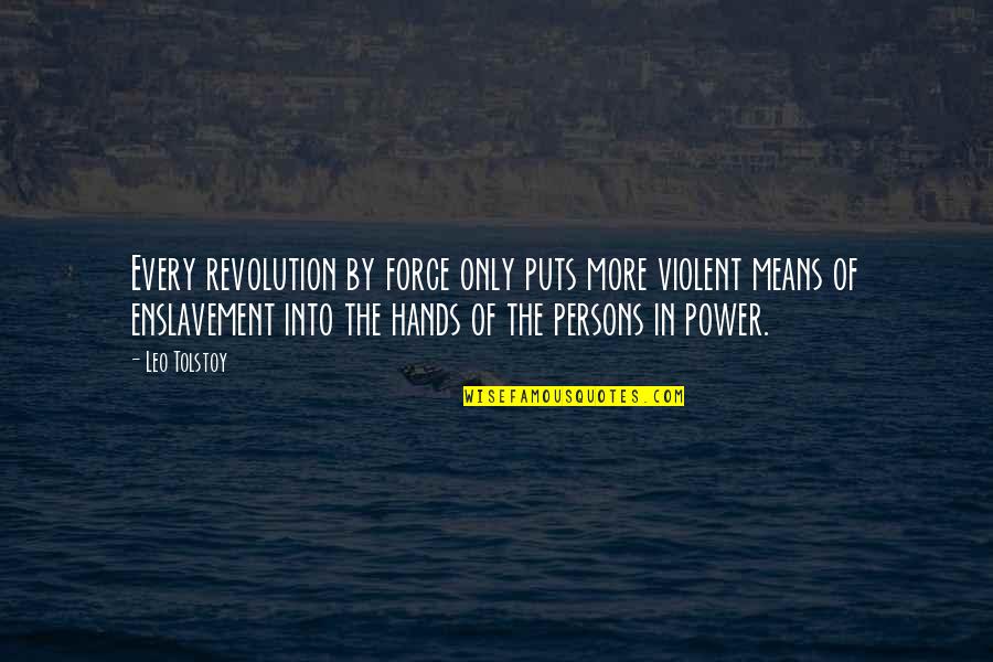 Enslavement Quotes By Leo Tolstoy: Every revolution by force only puts more violent Enslavement Quotes By Leo Tolstoy: Every revolution by force only puts more violent