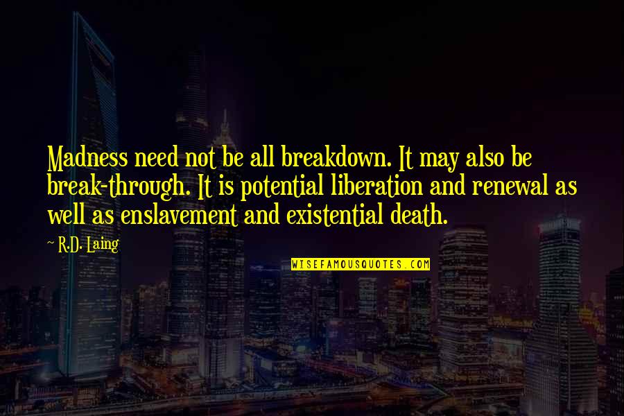 Enslavement Quotes By R.D. Laing: Madness need not be all breakdown. It may Enslavement Quotes By R.D. Laing: Madness need not be all breakdown. It may