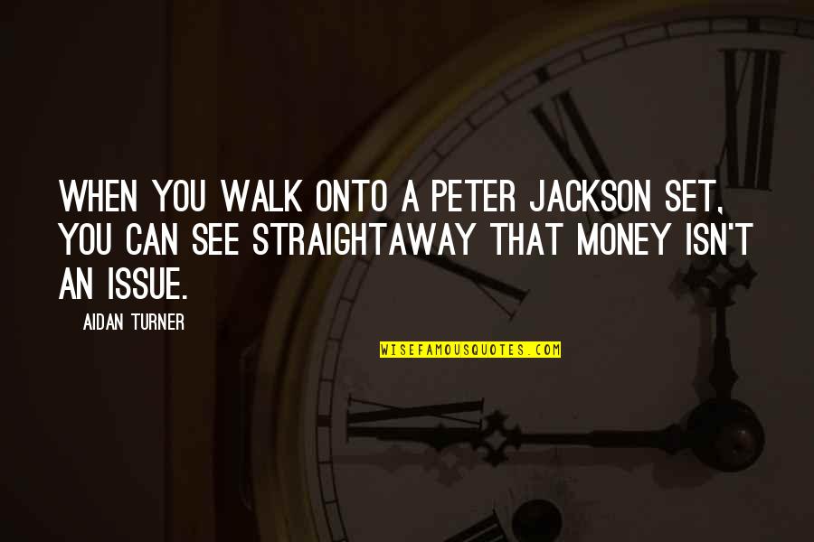 Enslavements Quotes By Aidan Turner: When you walk onto a Peter Jackson set, Enslavements Quotes By Aidan Turner: When you walk onto a Peter Jackson set,