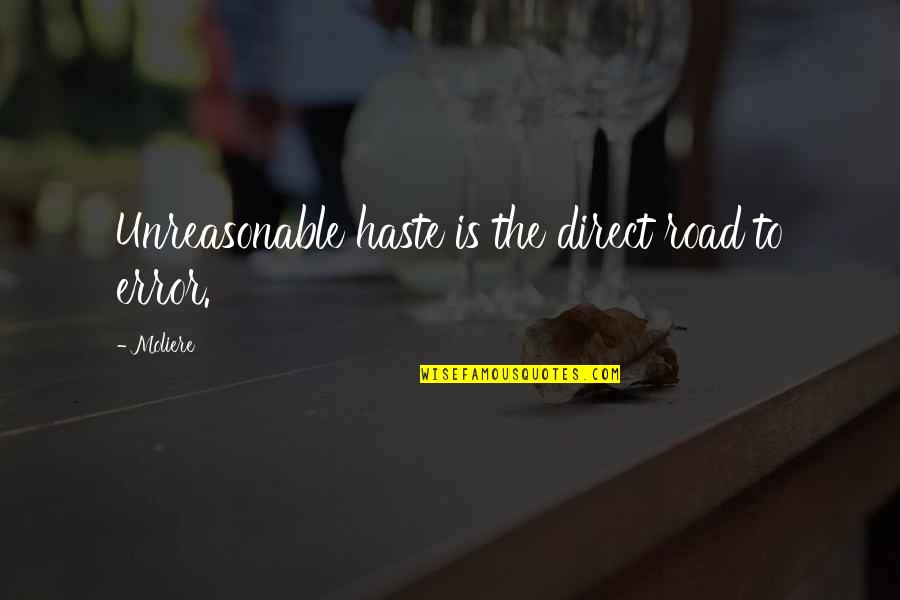 Enslavements Quotes By Moliere: Unreasonable haste is the direct road to error.