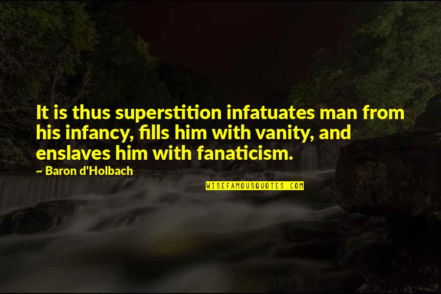 Enslaves Quotes By Baron D'Holbach: It is thus superstition infatuates man from his