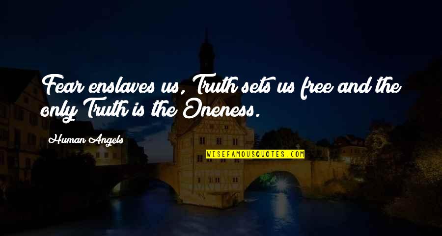 Enslaves Quotes By Human Angels: Fear enslaves us, Truth sets us free and