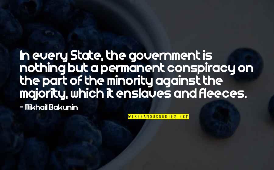 Enslaves Quotes By Mikhail Bakunin: In every State, the government is nothing but