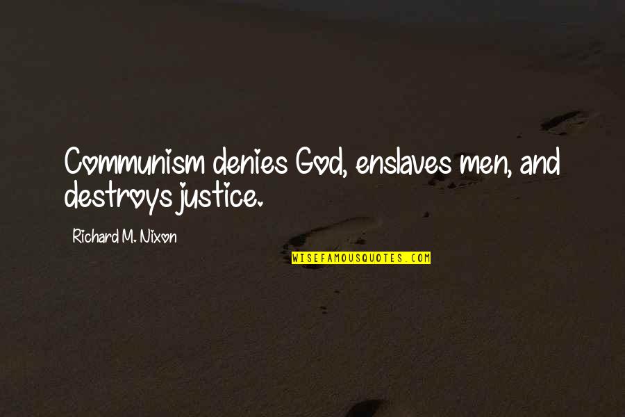 Enslaves Quotes By Richard M. Nixon: Communism denies God, enslaves men, and destroys justice.