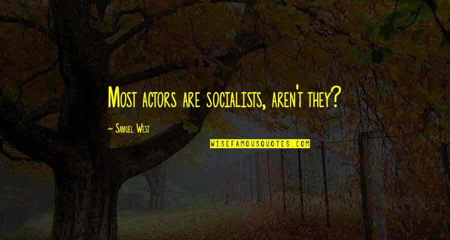 Ensminger Architecture Quotes By Samuel West: Most actors are socialists, aren't they?