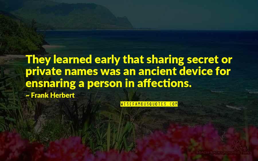 Ensnaring Quotes By Frank Herbert: They learned early that sharing secret or private