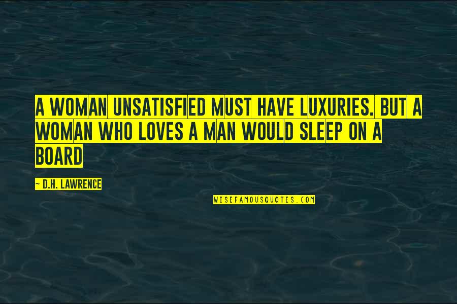 Ensomme Gamles Quotes By D.H. Lawrence: A woman unsatisfied must have luxuries. But a Ensomme Gamles Quotes By D.H. Lawrence: A woman unsatisfied must have luxuries. But a