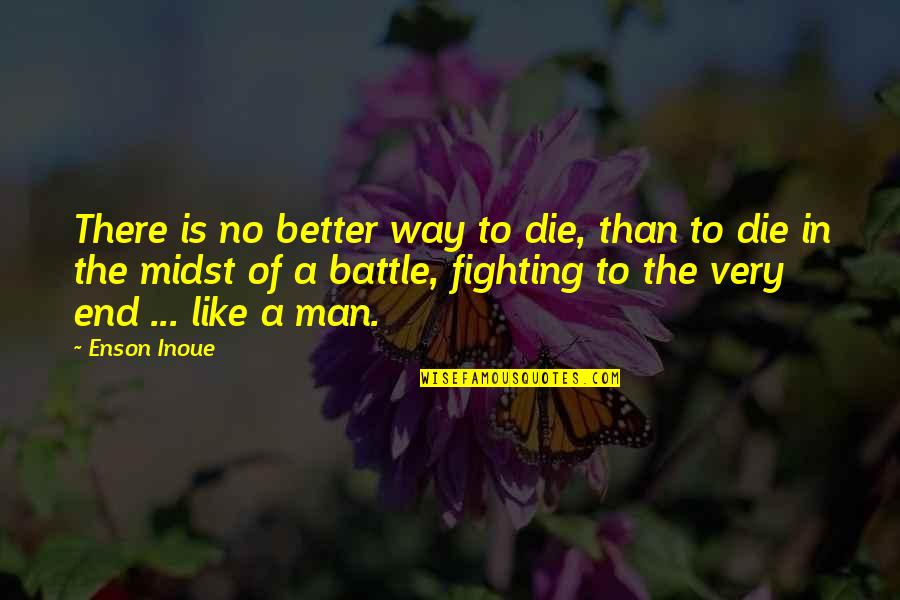 Enson Inoue Quotes By Enson Inoue: There is no better way to die, than