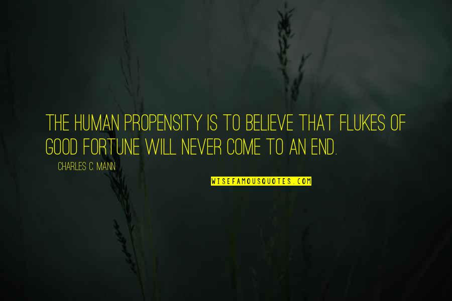 Ensorcelled Gem Quotes By Charles C. Mann: The human propensity is to believe that flukes Ensorcelled Gem Quotes By Charles C. Mann: The human propensity is to believe that flukes
