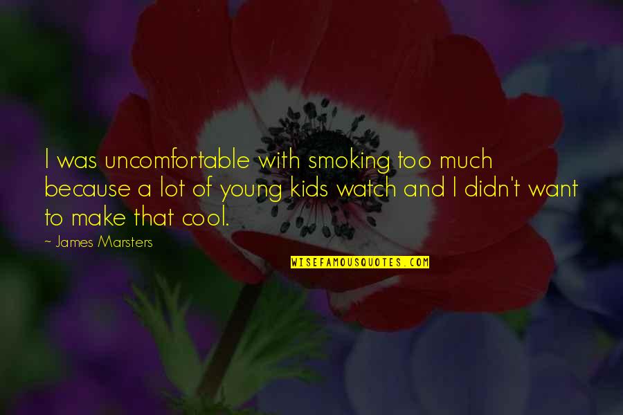 Ensorcelled Manacles Quotes By James Marsters: I was uncomfortable with smoking too much because