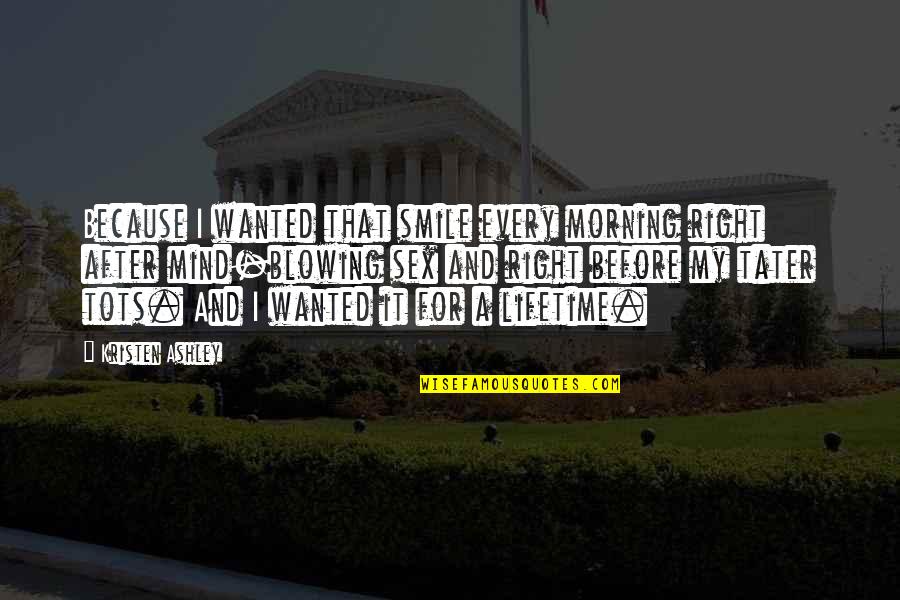 Ensorcelled Mulhorand Quotes By Kristen Ashley: Because I wanted that smile every morning right Ensorcelled Mulhorand Quotes By Kristen Ashley: Because I wanted that smile every morning right