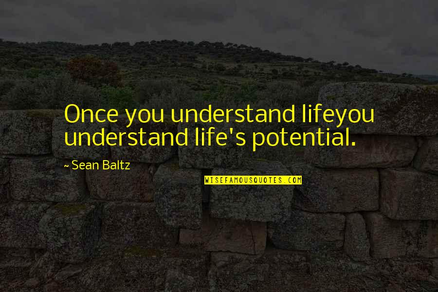 Ensorcelled Quotes By Sean Baltz: Once you understand lifeyou understand life's potential.