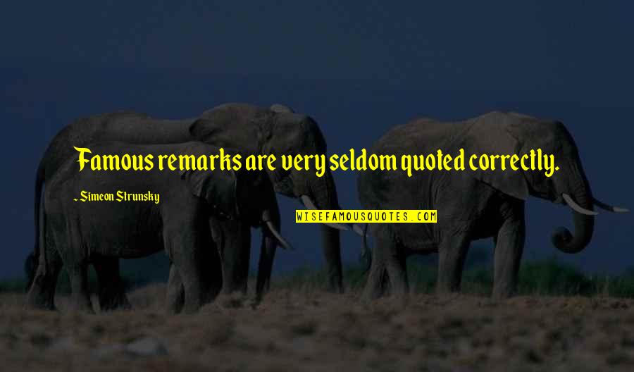 Ensouled Quotes By Simeon Strunsky: Famous remarks are very seldom quoted correctly.