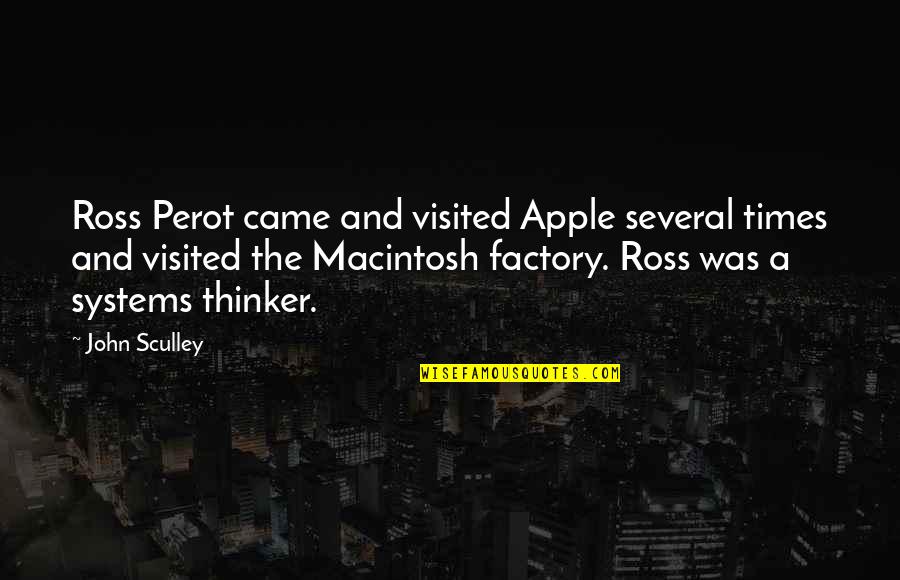 Ensoulment Catholic Quotes By John Sculley: Ross Perot came and visited Apple several times