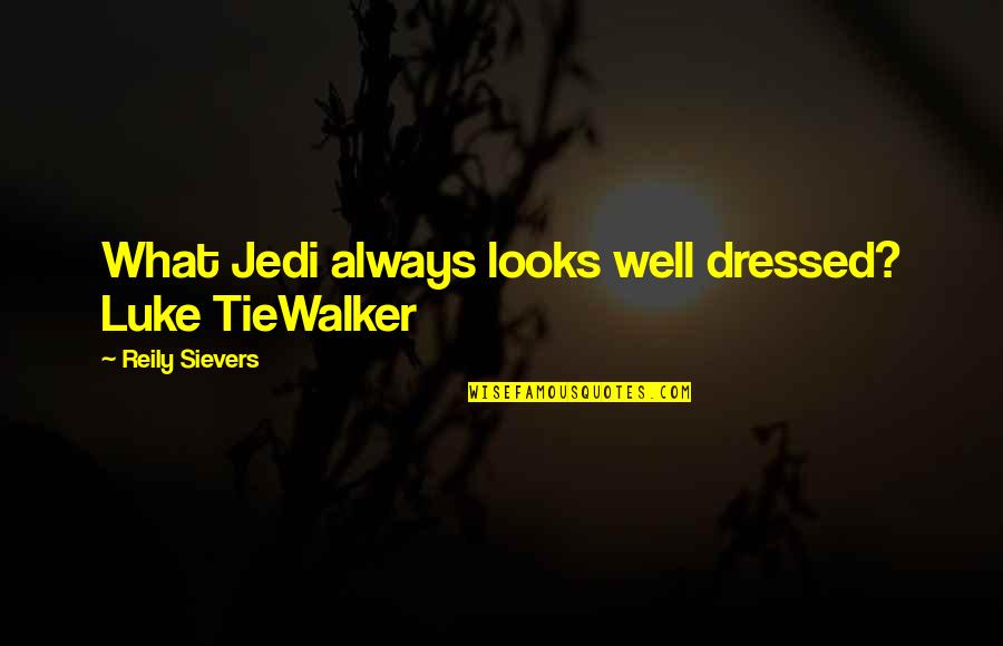 Ensoulment Catholic Quotes By Reily Sievers: What Jedi always looks well dressed? Luke TieWalker