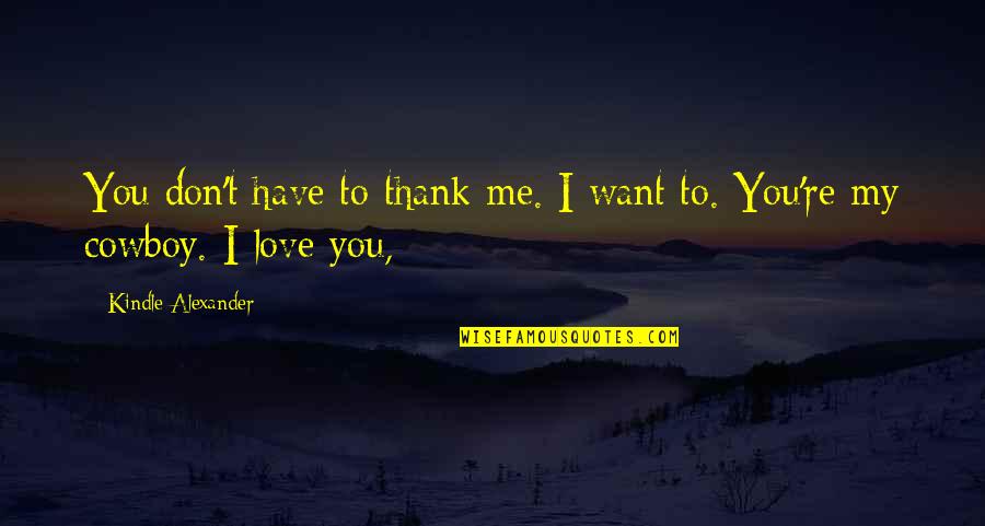 Ensoulsharp Quotes By Kindle Alexander: You don't have to thank me. I want