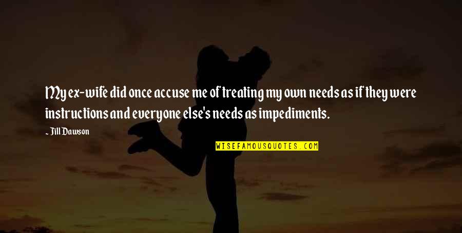 Enspiring Quotes By Jill Dawson: My ex-wife did once accuse me of treating