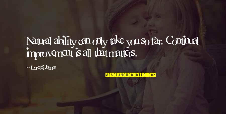 Enspiring Quotes By Lorelei James: Natural ability can only take you so far.