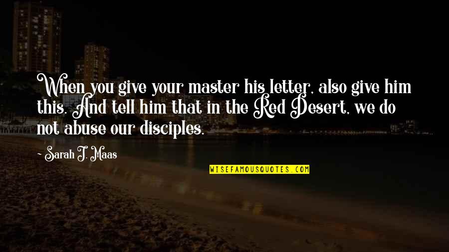 Enspiring Quotes By Sarah J. Maas: When you give your master his letter, also