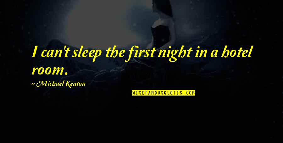 Enspiriting Quotes By Michael Keaton: I can't sleep the first night in a