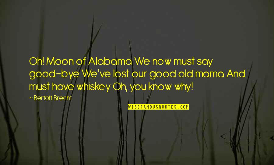 Ensuciamiento Quotes By Bertolt Brecht: Oh! Moon of Alabama We now must say Ensuciamiento Quotes By Bertolt Brecht: Oh! Moon of Alabama We now must say
